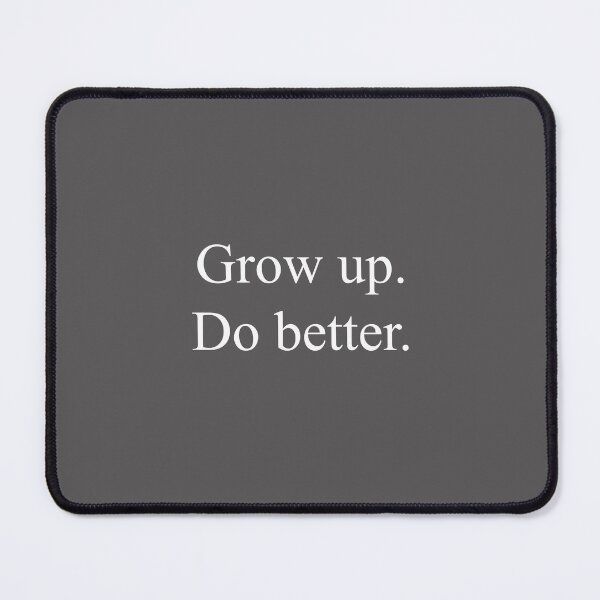 Item preview, Grow up. Do better.(stackwhite) designed and sold by kellyamberger.