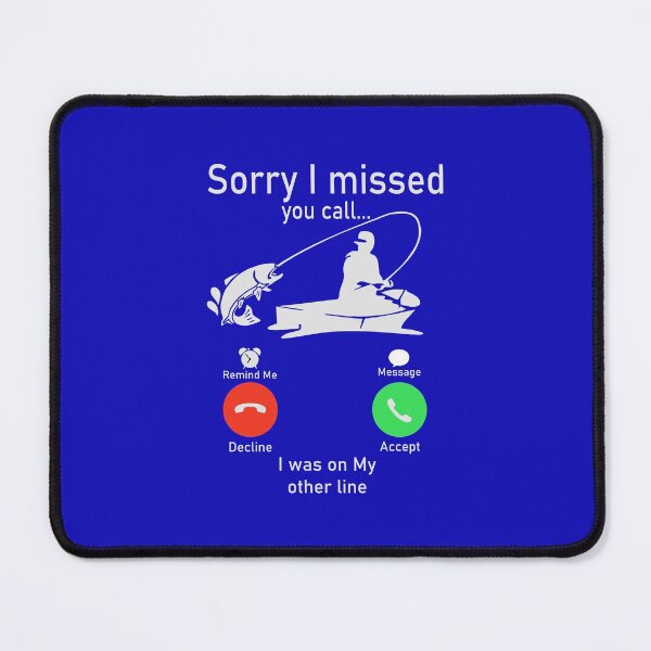 Item preview, Sorry I Missed Your Call I was On My Other Line Fishing Fisherman designed and sold by Ksambay.
