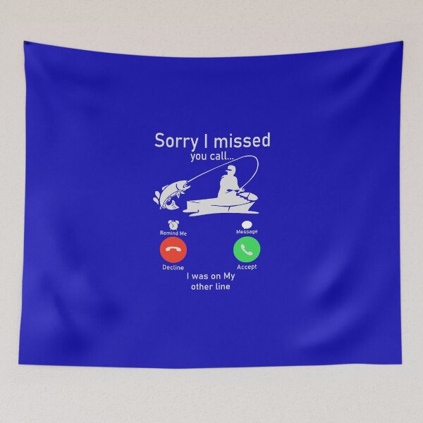 Item preview, Sorry I Missed Your Call I was On My Other Line Fishing Fisherman designed and sold by Ksambay.