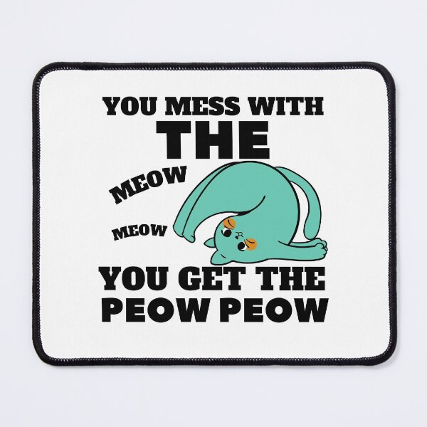 Item preview, YOU MESS WITH THE MEOW MEOW YOU GET THE PEOW PEOW designed and sold by wildwhimsical.
