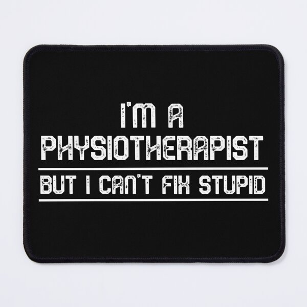 Item preview, I'm a Physiotherapist but I can't fix stupid | Funny physiotherapist quotes designed and sold by Violet Treasures.