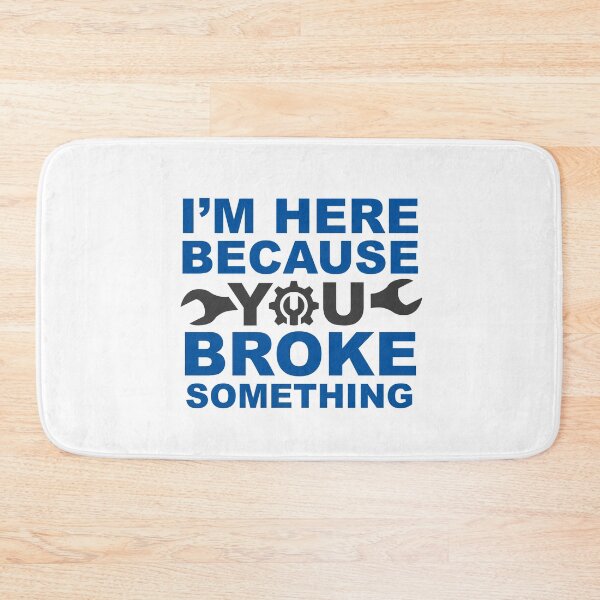 Item preview, I'm Here Because You Broke Something designed and sold by csaron92.