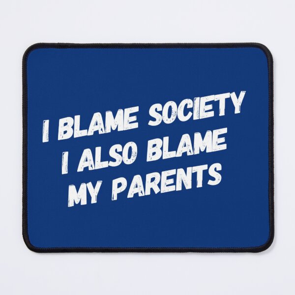 Item preview, Funny Quote I Blame Society designed and sold by bradm50.
