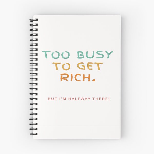 Item preview, Too Busy To Get Rich! But I'm Halfway There! designed and sold by Krispsm.