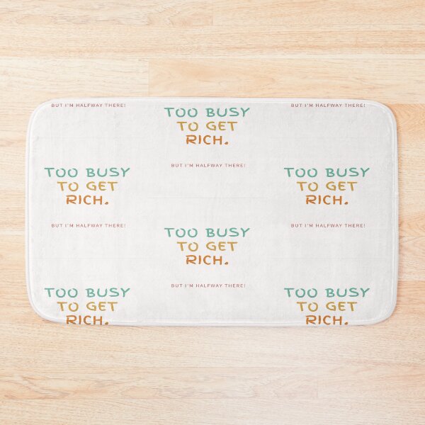 Item preview, Too Busy To Get Rich! But I'm Halfway There! designed and sold by Krispsm.