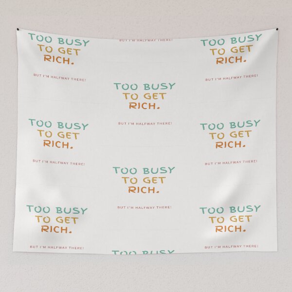 Item preview, Too Busy To Get Rich! But I'm Halfway There! designed and sold by Krispsm.