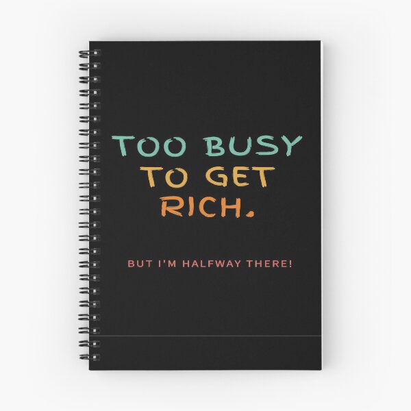 Item preview, Too Busy To Get Rich! But I'm Halfway There! designed and sold by Krispsm.