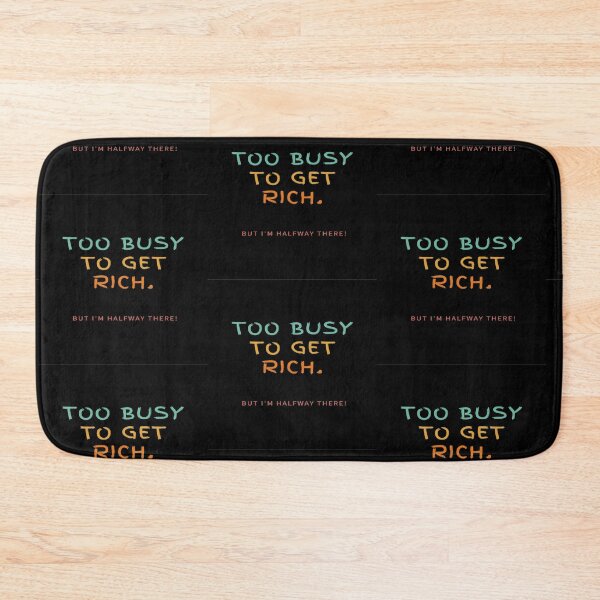 Item preview, Too Busy To Get Rich! But I'm Halfway There! designed and sold by Krispsm.