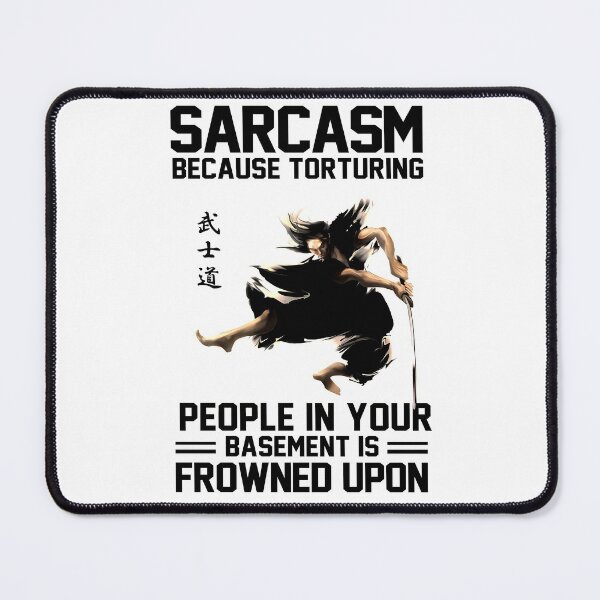Item preview, Sarcasm because torturing people in you basement is frowned upon designed and sold by MaiiShop.
