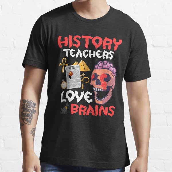 History Teachers Love Brains Halloween Teachers Teaching Essential T-Shirt