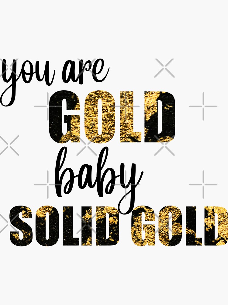 "You are gold baby, Solid Gold Metallic Art" Sticker for Sale by