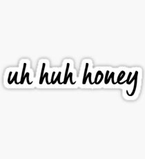 UH HUH HONEY Sticker