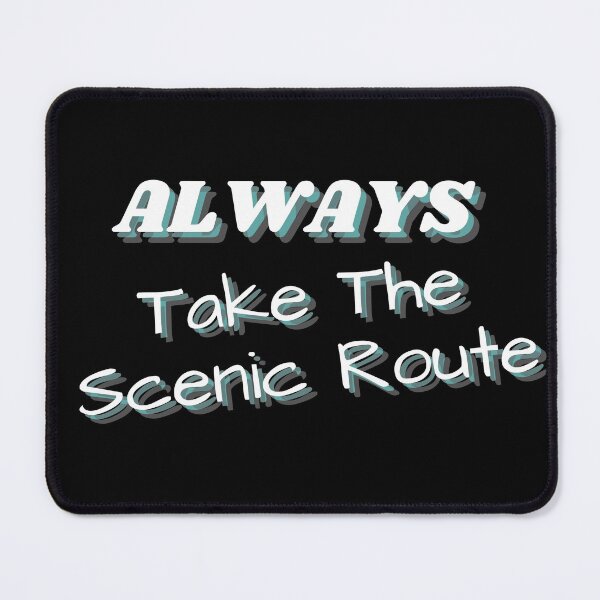 Item preview, Always take the scenic route designed and sold by Coots89.
