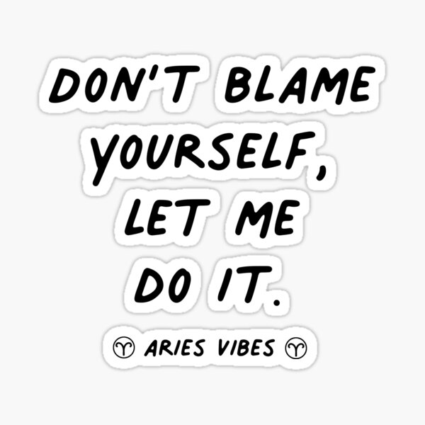 Don't blame yourself Capricorn funny quote astrology zodiac sign horoscope