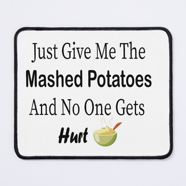 Item preview, Just Give Me The Mashed Potatoes And No One Gets Hurt designed and sold by best4uu.