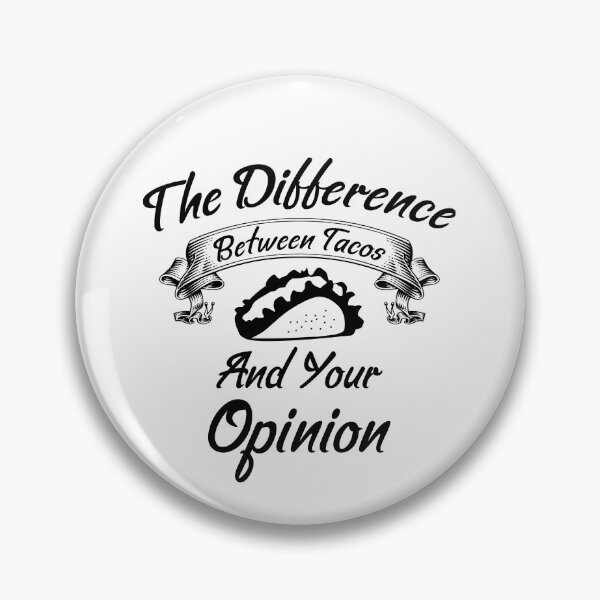 Item preview, The Difference Between Tacos And Your Opinion designed and sold by Artnight.