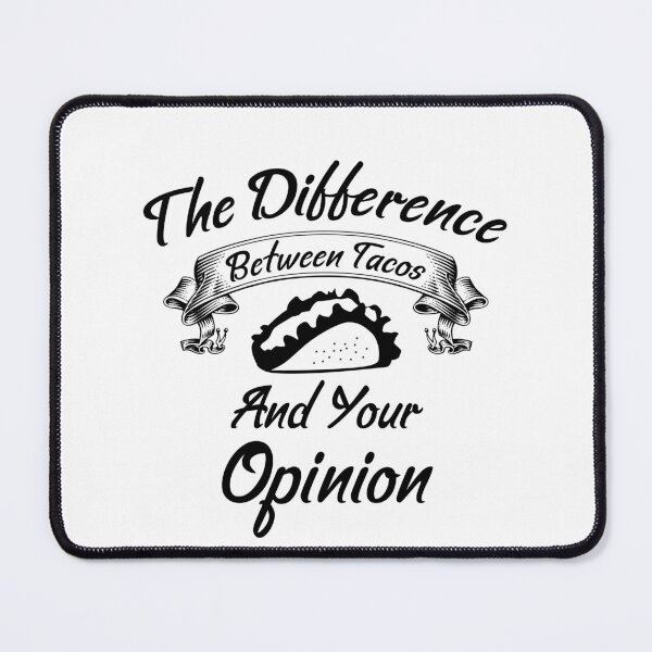 Item preview, The Difference Between Tacos And Your Opinion designed and sold by Artnight.