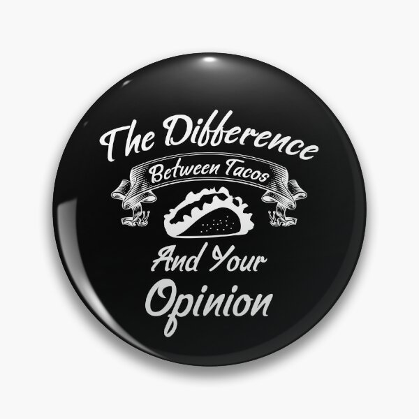 Item preview, The Difference Between Tacos And Your Opinion designed and sold by Artnight.