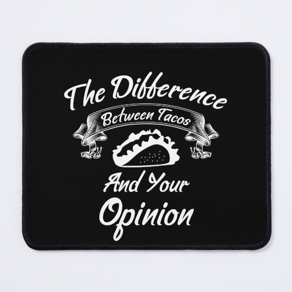 Item preview, The Difference Between Tacos And Your Opinion designed and sold by Artnight.