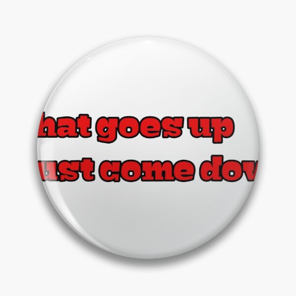 Item preview, What's goes up must come down designed and sold by Rytespot.