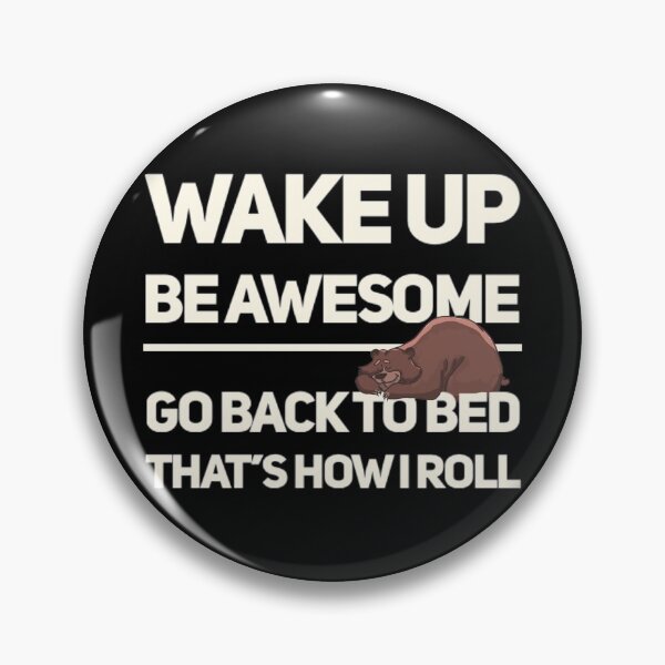 Item preview, Wake Up Be Awesome Go To Bed Bear designed and sold by TheUnknown93.