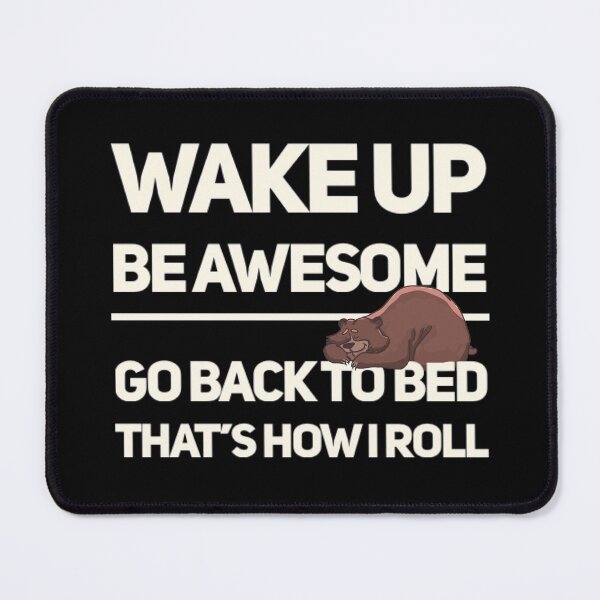 Item preview, Wake Up Be Awesome Go To Bed Bear designed and sold by TheUnknown93.
