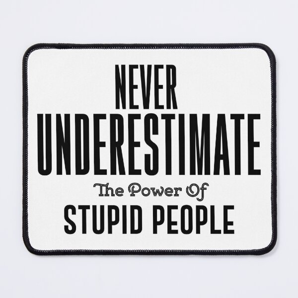 Item preview, Never underestimate the power of stupid people. Political Fashion Funny T-shirt designed and sold by phassystore.