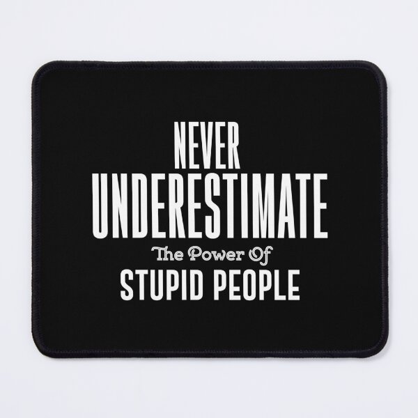 Item preview, Never underestimate the power of stupid people. Political Fashion Funny T-shirt designed and sold by phassystore.