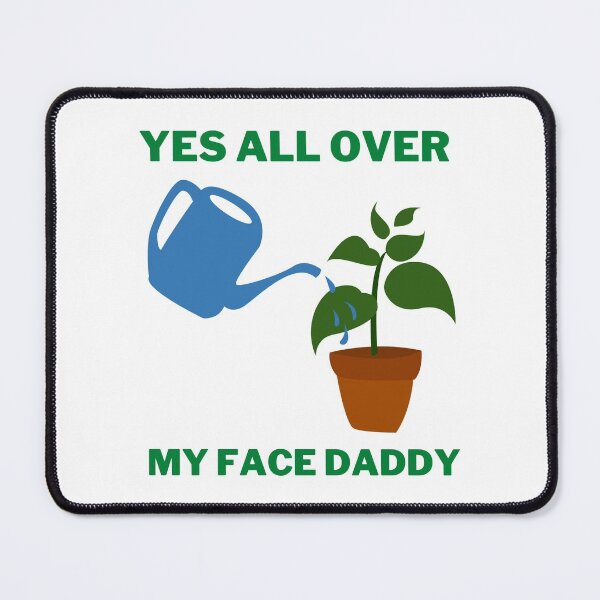 Item preview, Yes all over my face daddy designed and sold by VAHPROD.