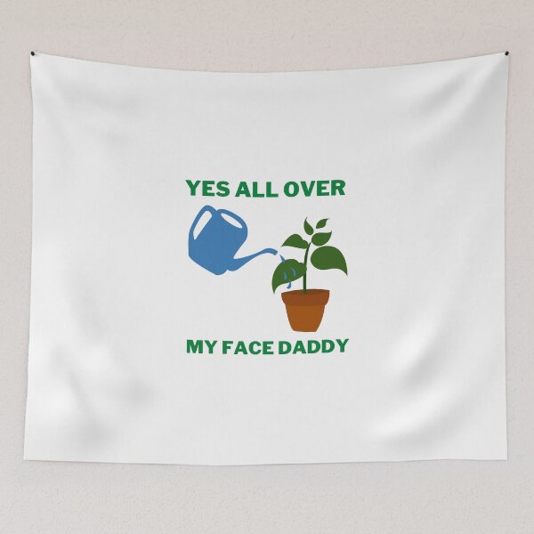 Item preview, Yes all over my face daddy designed and sold by VAHPROD.