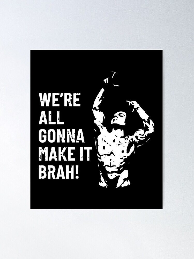 Were All Gonna Make It Brah Zyzz Black Poster For Sale By Dilic Redbubble 1035