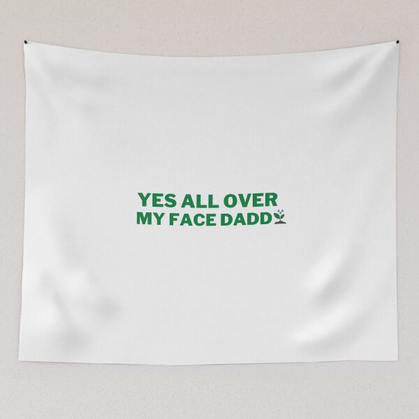 Item preview, Yes all over my face daddy designed and sold by VAHPROD.