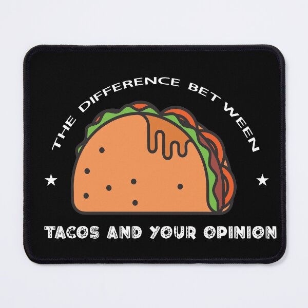 Item preview, The Difference Between Tacos And Your Opinion designed and sold by FILUN.