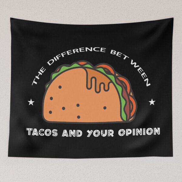 Item preview, The Difference Between Tacos And Your Opinion designed and sold by FILUN.