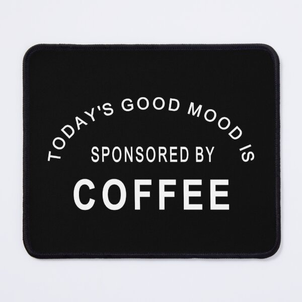 Item preview, today's good mood sponsored by coffee funny  designed and sold by headpossum.