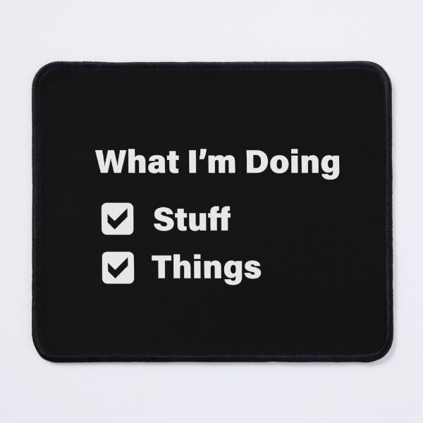 Item preview, What i'm doing - Stuff, Things. Todo List designed and sold by GeeksUnique.