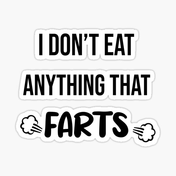 copy-of-i-don-t-eat-anything-that-farts-sticker-by-azeerart-redbubble