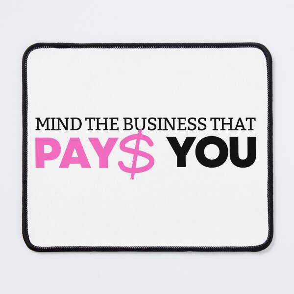 Item preview, Mind the business that pays you designed and sold by ArTips.