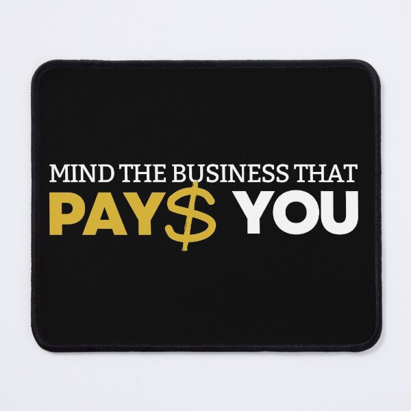 Item preview, Mind the business that pays you designed and sold by ArTips.