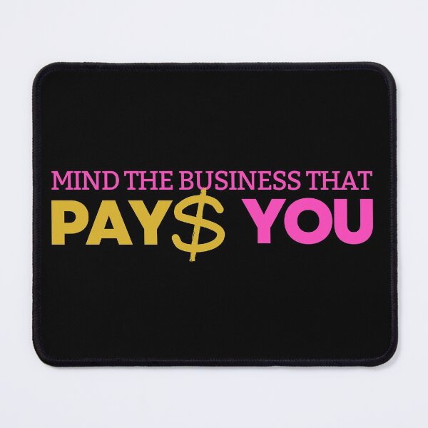 Item preview, Mind the business that pays you designed and sold by ArTips.