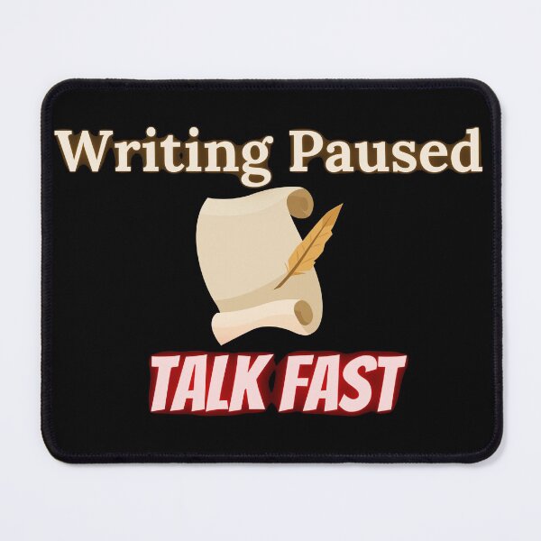 Item preview, Writing Paused Talk Fast designed and sold by TheKnightWriter.