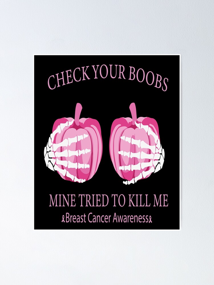 Check Your Boobs Mine Tried To Kill Me Breast Cancer Awareness Poster For Sale By Zakariatfg