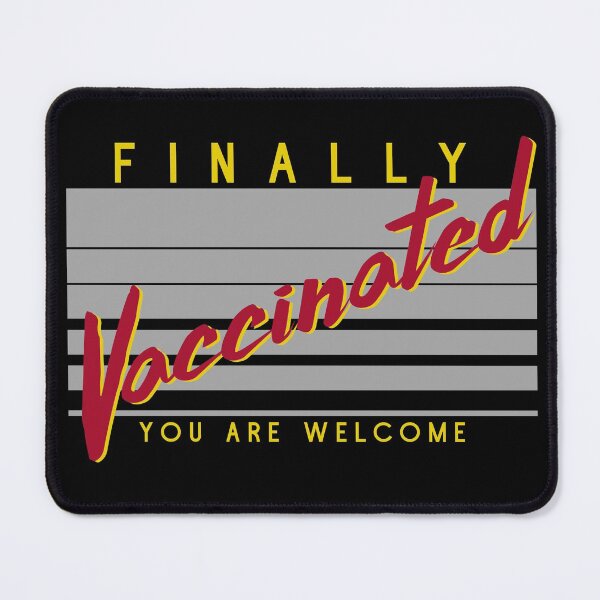 Item preview, Finally Vaccinated you are welcome designed and sold by PincGeneral.