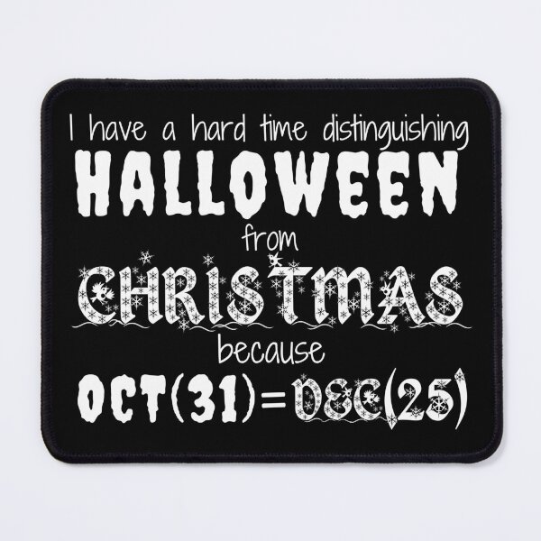 Item preview, I Have A Hard Time Distinguishing Halloween From Christmas, Oct(31)=dec(25). Programmers And Mathematicians Joke, Computer Scientists Will Also Agree. - Funny designed and sold by Programmer's Life and Humor.