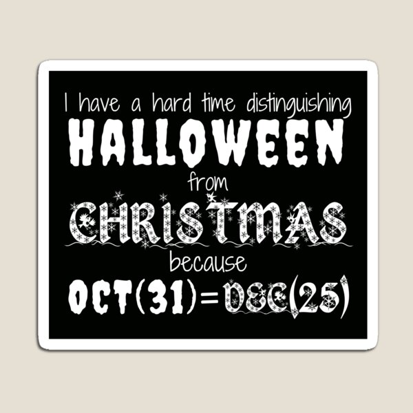 Aperçu de l'œuvre J'ai du mal à distinguer Halloween de Noël, oct (31) = déc (25). Blague des programmeurs et des mathématiciens, les informaticiens seront également d'accord. - Drôle créée et vendue par Programmer's  Life and Humor.