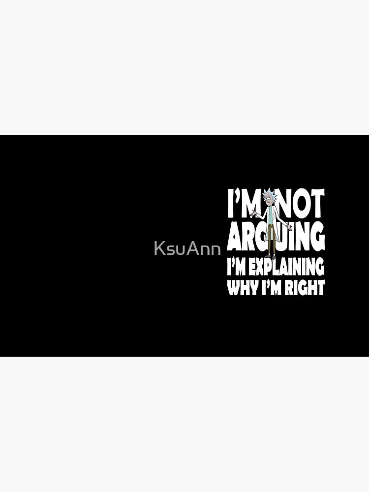 Rick and Morty I'm Not Arguing by KsuAnn