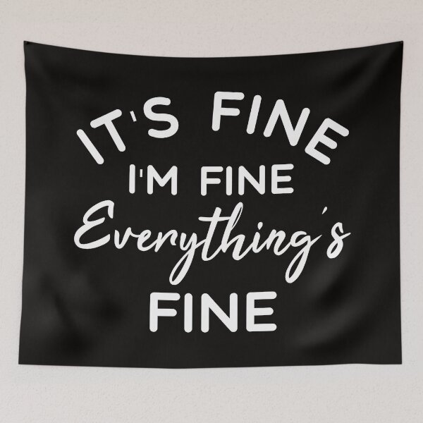 Item preview, It's Fine I'm Fine Everything's Fine - Funny Sayings designed and sold by texteestore.