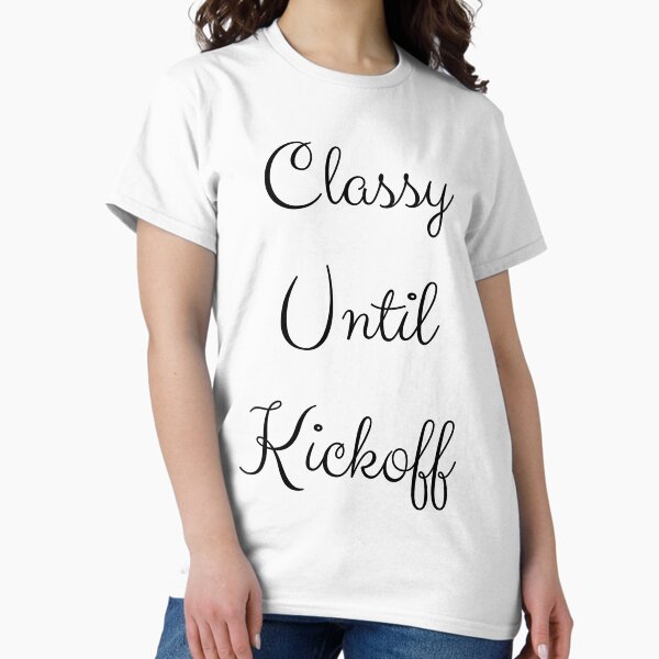Item preview, Classy Until Kickoff Football Mom Shirts Classy Until Kickoff Shirt Football T-Shirt Football Tees Sports Shirts Mom Football Shirt Unisex Funny T-Shirts  designed and sold by catchyology.