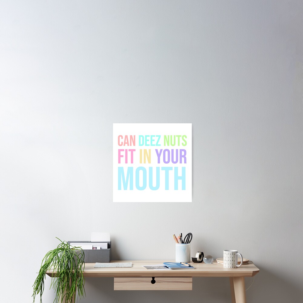 "can deez nuts fit in your mouth" Poster for Sale by Trexstudioarts