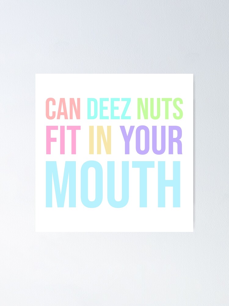"can deez nuts fit in your mouth" Poster for Sale by Trexstudioarts